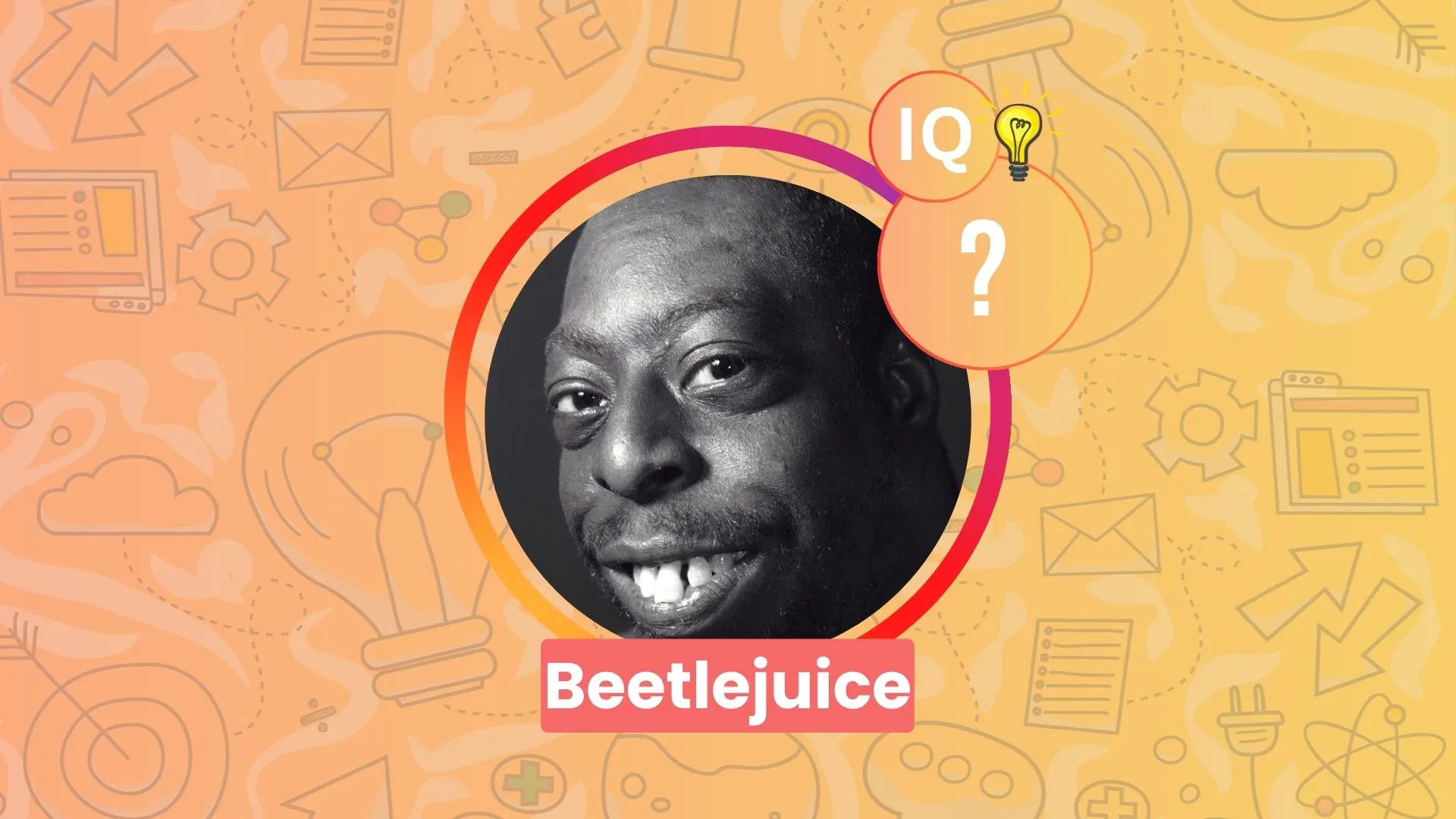 Beetlejuice IQ